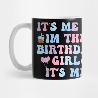 Its Me Hi Im The Birthday Girl Its Me Birthday Party Mug